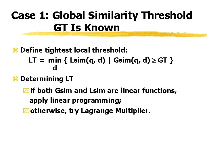 Case 1: Global Similarity Threshold GT Is Known z Define tightest local threshold: LT