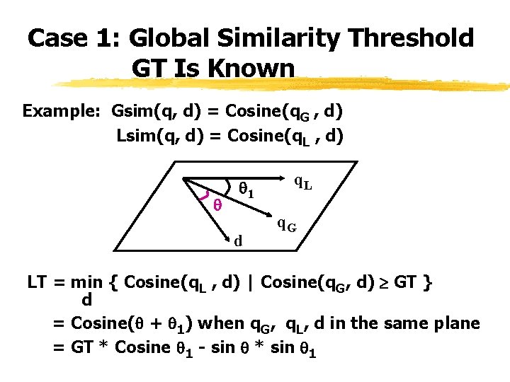 Case 1: Global Similarity Threshold GT Is Known Example: Gsim(q, d) = Cosine(q. G