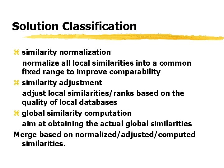 Solution Classification z similarity normalization normalize all local similarities into a common fixed range