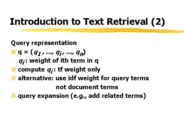 Introduction to Text Retrieval (2) Query representation z q = (q 1 , .