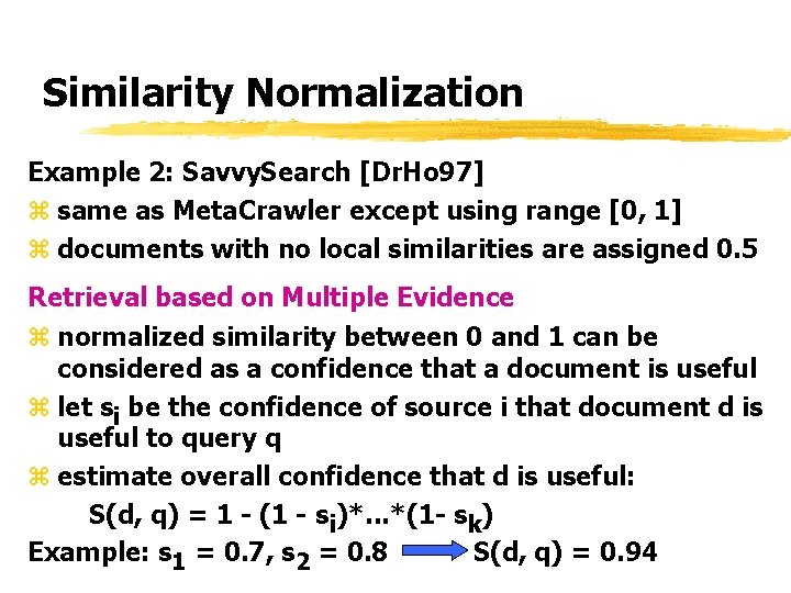 Similarity Normalization Example 2: Savvy. Search [Dr. Ho 97] z same as Meta. Crawler