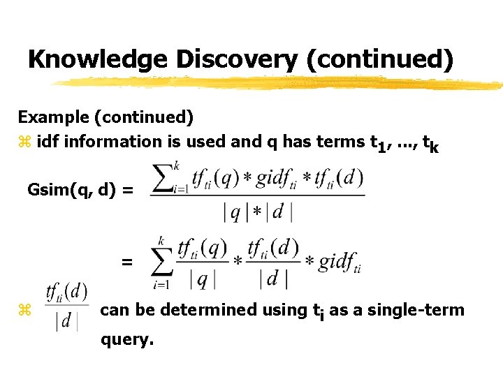Knowledge Discovery (continued) Example (continued) z idf information is used and q has terms