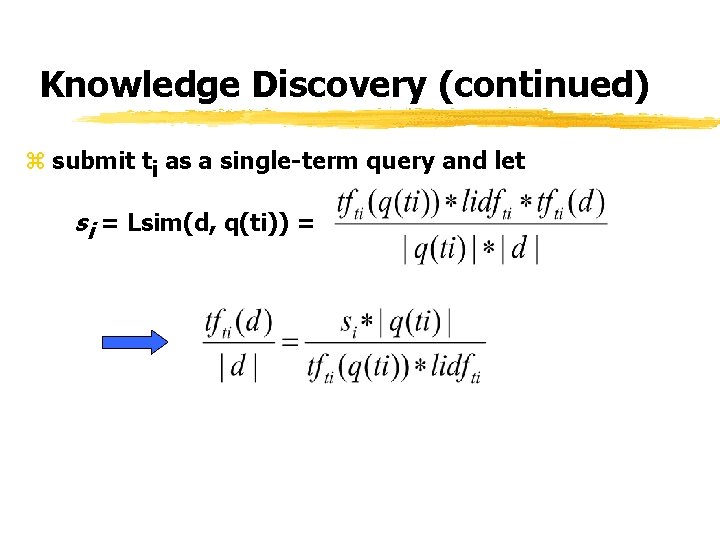 Knowledge Discovery (continued) z submit ti as a single-term query and let si =