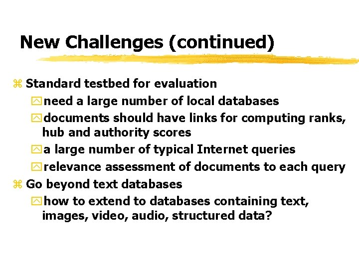 New Challenges (continued) z Standard testbed for evaluation yneed a large number of local