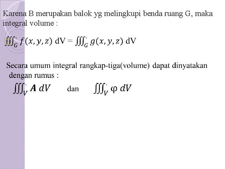 Karena B merupakan balok yg melingkupi benda ruang G, maka integral volume : �