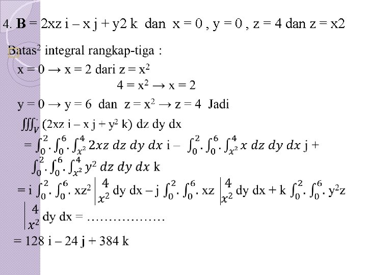 4. B = 2 xz i – x j + y 2 k dan