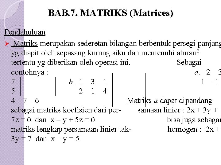 BAB. 7. MATRIKS (Matrices) Pendahuluan Ø Matriks merupakan sederetan bilangan berbentuk persegi panjang yg