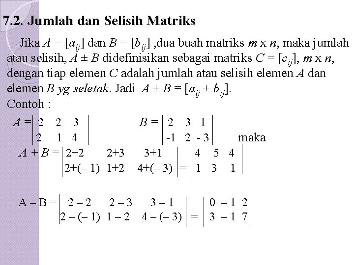 7. 2. Jumlah dan Selisih Matriks Jika A = [aij] dan B = [bij]