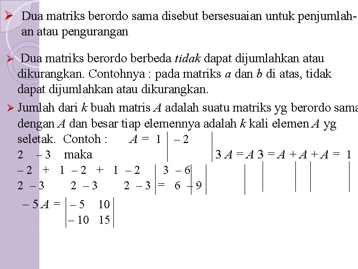 Ø Dua matriks berordo sama disebut bersesuaian untuk penjumlahan atau pengurangan Dua matriks berordo