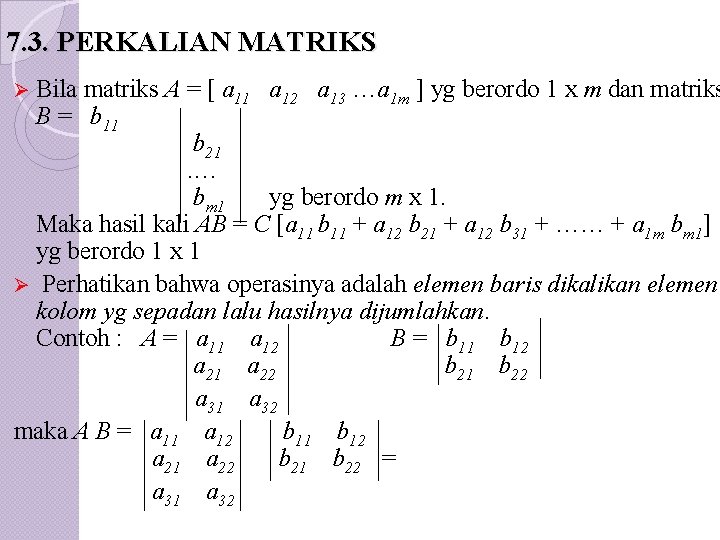 7. 3. PERKALIAN MATRIKS Ø Bila matriks A = [ a 11 a 12