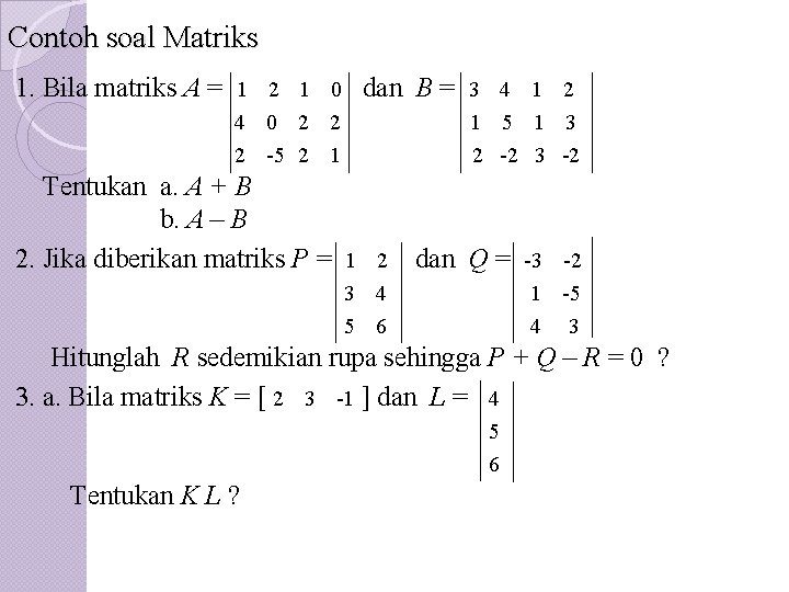 Contoh soal Matriks 1. Bila matriks A =. . 1 2 1 0 dan
