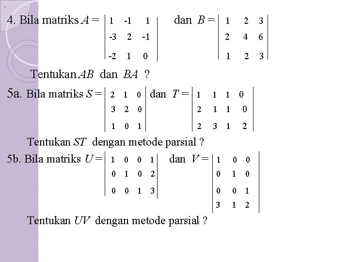 . 4. Bila matriks A =. 1 -1 1 -3 2 -2 1 dan