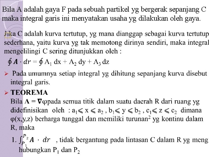 Bila A adalah gaya F pada sebuah partikel yg bergerak sepanjang C maka integral