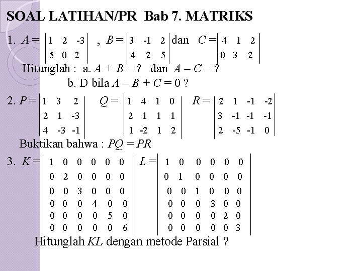 SOAL LATIHAN/PR Bab 7. MATRIKS 1. A = 1 2 -3. , B =