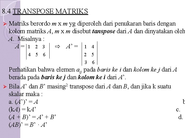 8. 4 TRANSPOSE MATRIKS Ø Matriks berordo m x m yg diperoleh dari penukaran