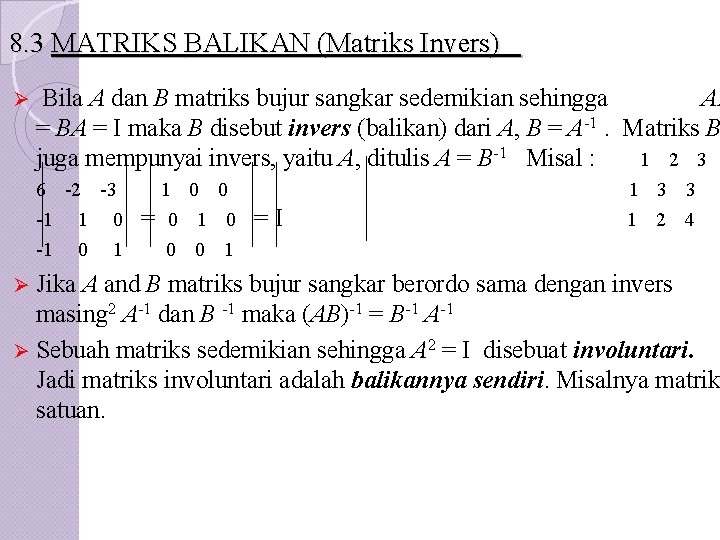 8. 3 MATRIKS BALIKAN (Matriks Invers) Ø Bila A dan B matriks bujur sangkar