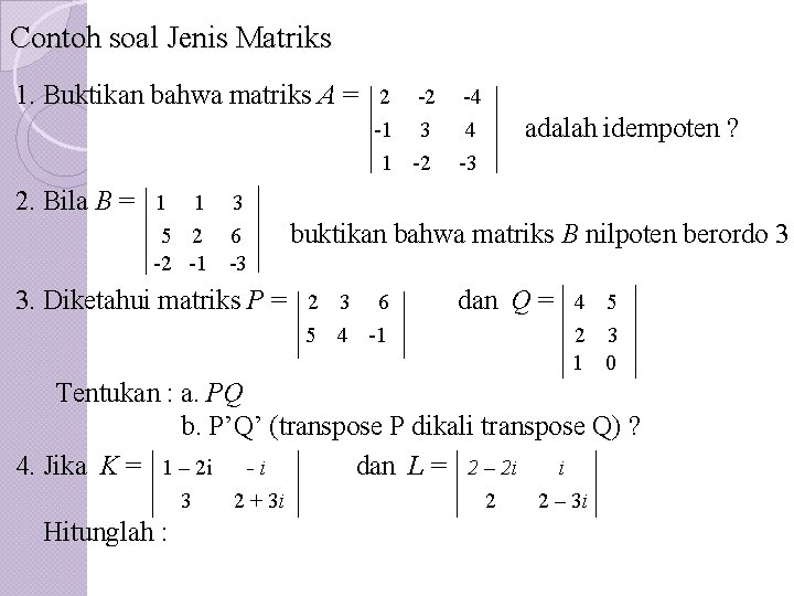 Contoh soal Jenis Matriks 1. Buktikan bahwa matriks A =. . 2. Bila B