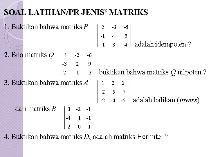 SOAL LATIHAN/PR JENIS 2 MATRIKS 1. Buktikan bahwa matriks P =. . 2. Bila