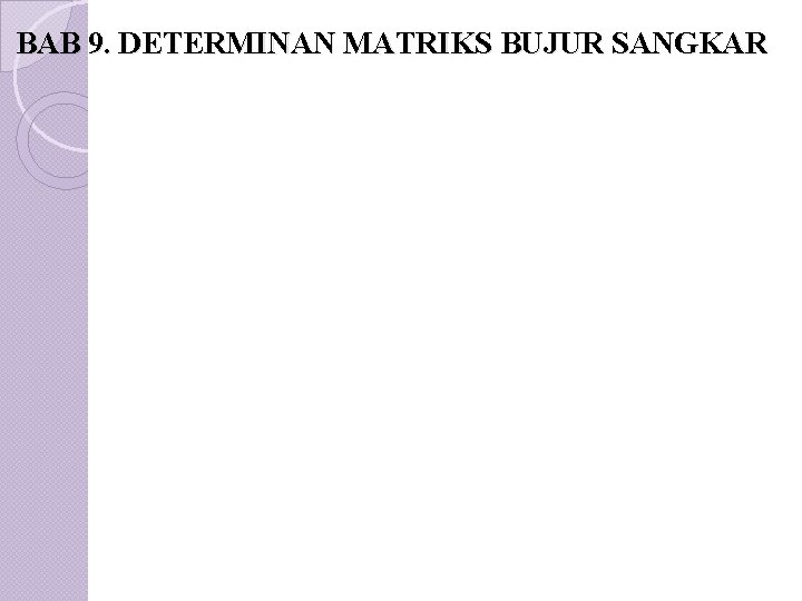 BAB 9. DETERMINAN MATRIKS BUJUR SANGKAR 