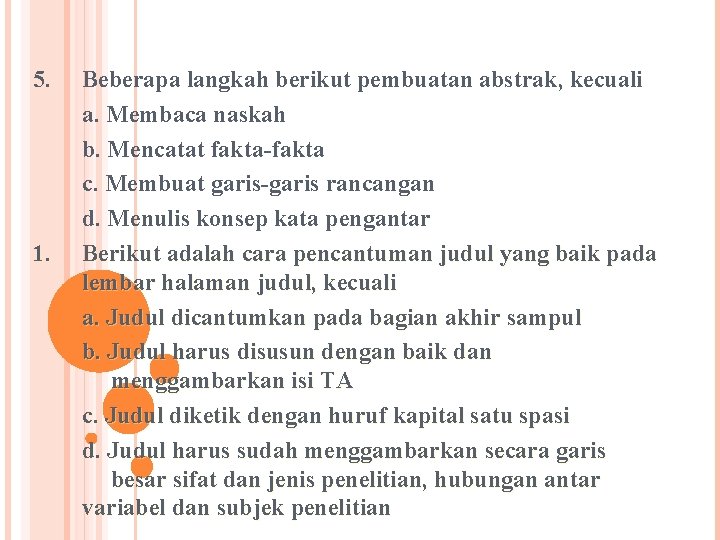 5. 1. Beberapa langkah berikut pembuatan abstrak, kecuali a. Membaca naskah b. Mencatat fakta-fakta