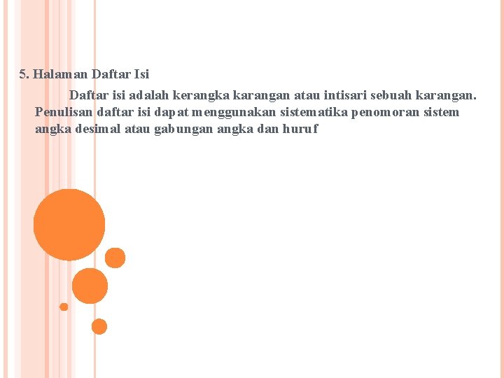 5. Halaman Daftar Isi Daftar isi adalah kerangka karangan atau intisari sebuah karangan. Penulisan