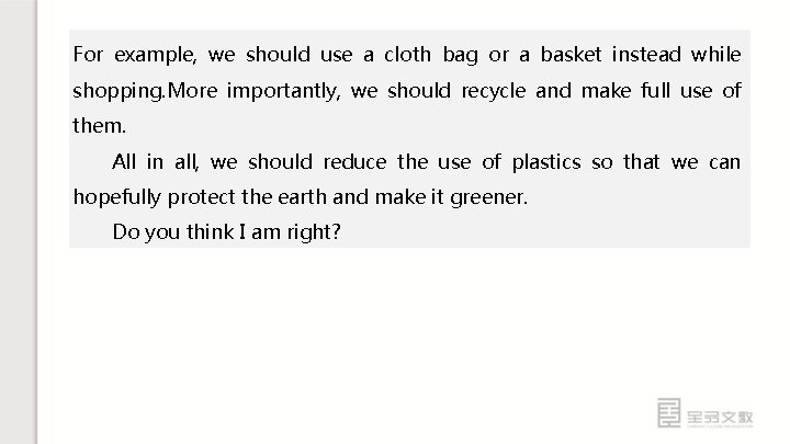 For example, we should use a cloth bag or a basket instead while shopping.