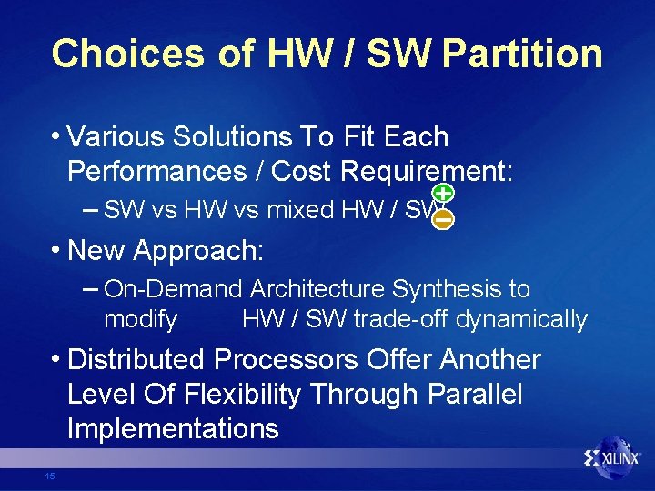 Choices of HW / SW Partition • Various Solutions To Fit Each Performances /