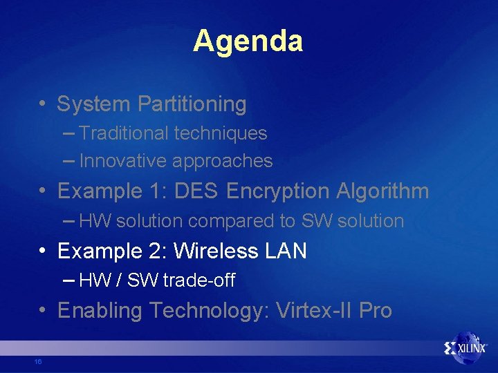 Agenda • System Partitioning – Traditional techniques – Innovative approaches • Example 1: DES