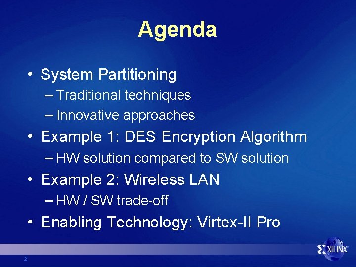 Agenda • System Partitioning – Traditional techniques – Innovative approaches • Example 1: DES