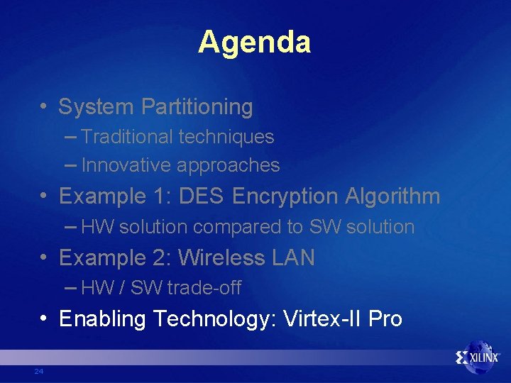 Agenda • System Partitioning – Traditional techniques – Innovative approaches • Example 1: DES
