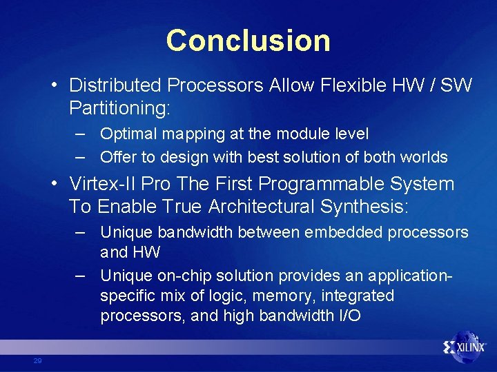 Conclusion • Distributed Processors Allow Flexible HW / SW Partitioning: – Optimal mapping at