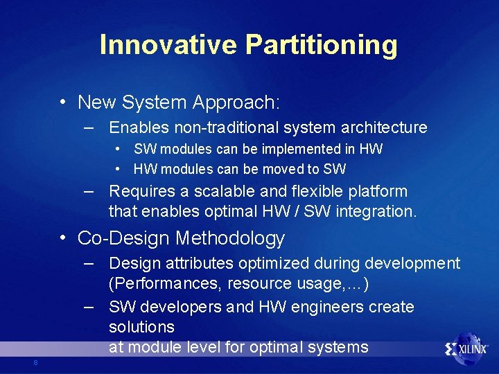 Innovative Partitioning • New System Approach: – Enables non-traditional system architecture • SW modules