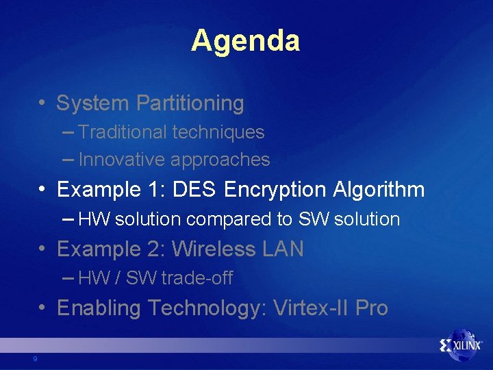 Agenda • System Partitioning – Traditional techniques – Innovative approaches • Example 1: DES