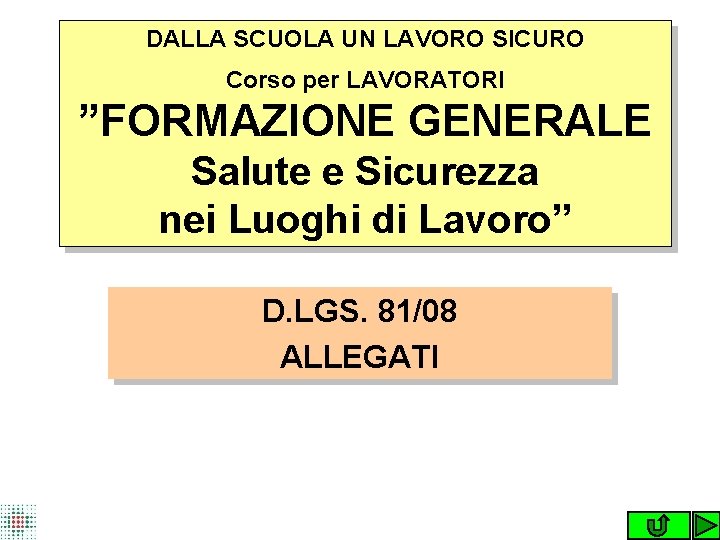 DALLA SCUOLA UN LAVORO SICURO Corso per LAVORATORI ”FORMAZIONE GENERALE Salute e Sicurezza nei