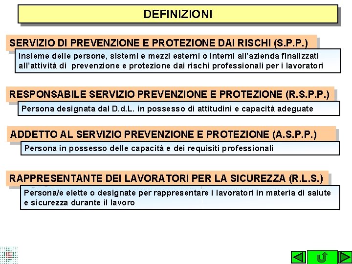 DEFINIZIONI SERVIZIO DI PREVENZIONE E PROTEZIONE DAI RISCHI (S. P. P. ) Insieme delle