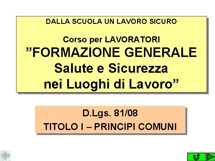 DALLA SCUOLA UN LAVORO SICURO Corso per LAVORATORI ”FORMAZIONE GENERALE Salute e Sicurezza nei