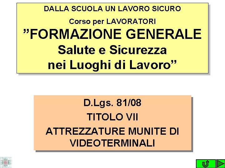 DALLA SCUOLA UN LAVORO SICURO Corso per LAVORATORI ”FORMAZIONE GENERALE Salute e Sicurezza nei