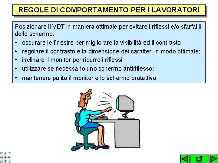 REGOLE DI COMPORTAMENTO PER I LAVORATORI Posizionare il VDT in maniera ottimale per evitare