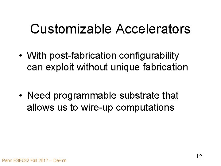 Customizable Accelerators • With post-fabrication configurability can exploit without unique fabrication • Need programmable