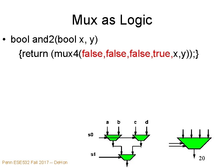 Mux as Logic • bool and 2(bool x, y) {return (mux 4(false, true, x,