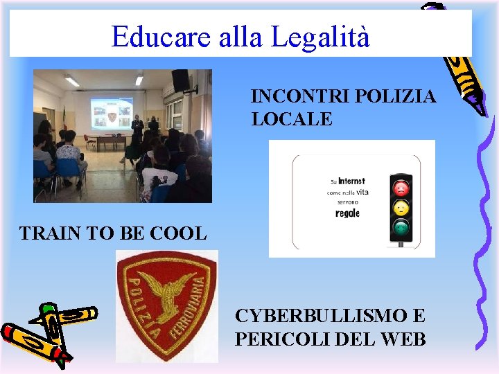 Educare alla Legalità INCONTRI POLIZIA LOCALE TRAIN TO BE COOL CYBERBULLISMO E PERICOLI DEL