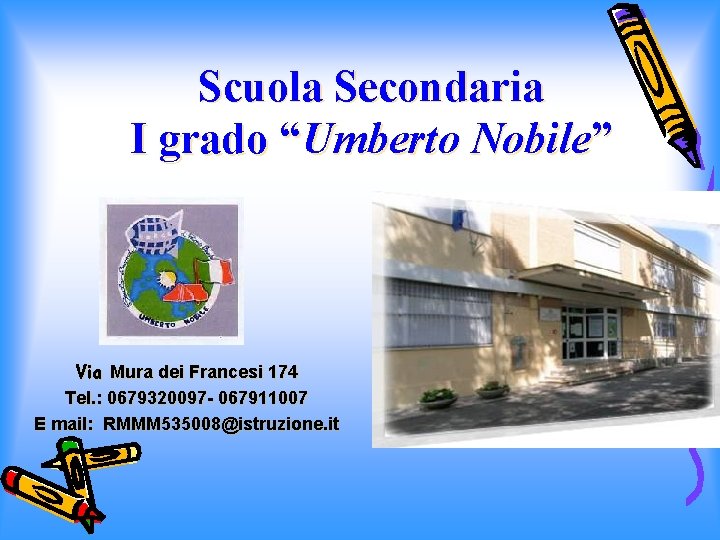 Scuola Secondaria I grado “Umberto Nobile” Via Mura dei Francesi 174 Tel. : 0679320097