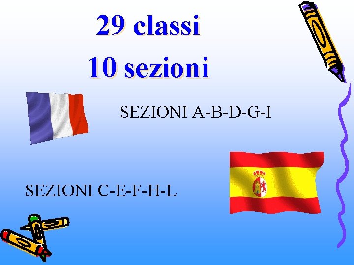 29 classi 10 sezioni SEZIONI A-B-D-G-I SEZIONI C-E-F-H-L 