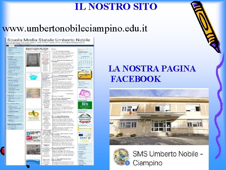 IL NOSTRO SITO www. umbertonobileciampino. edu. it LA NOSTRA PAGINA FACEBOOK 