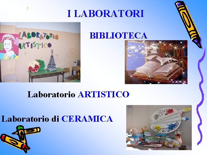 ! I LABORATORI BIBLIOTECA Laboratorio ARTISTICO Laboratorio di CERAMICA 