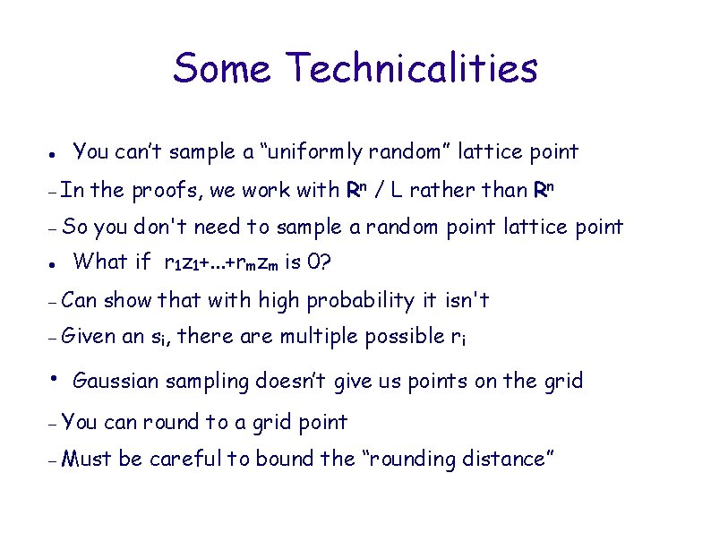 Some Technicalities You can’t sample a “uniformly random” lattice point In the proofs, we