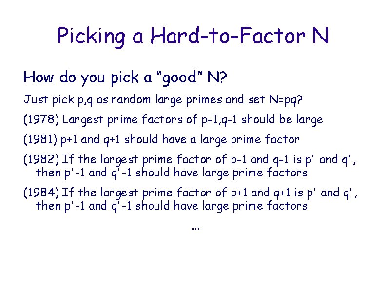 Picking a Hard-to-Factor N How do you pick a “good” N? Just pick p,