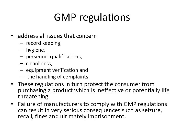 GMP regulations • address all issues that concern – – – record keeping, hygiene,