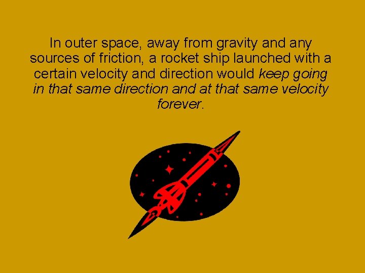 In outer space, away from gravity and any sources of friction, a rocket ship