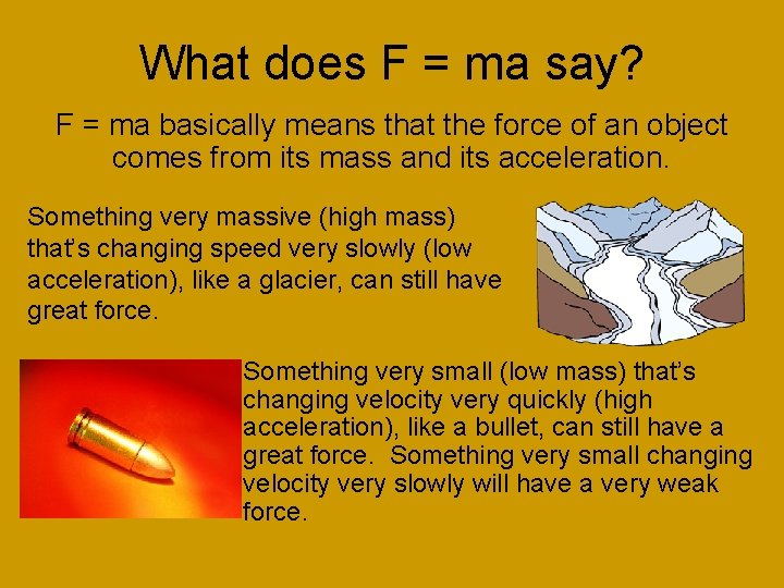 What does F = ma say? F = ma basically means that the force What does F = ma say? F = ma basically means that the force